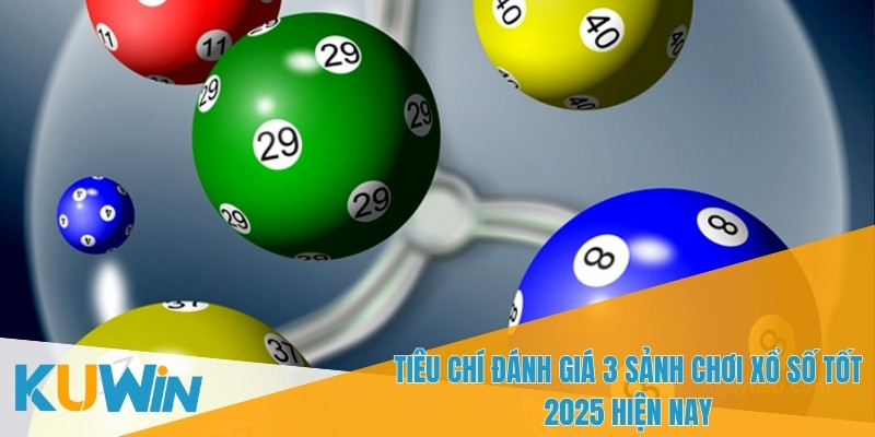 Các tiêu chuẩn lựa chọn 3 sảnh chơi xổ số tốt