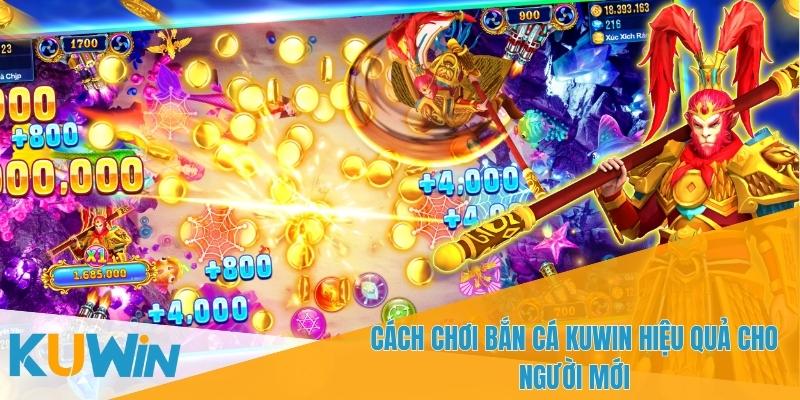 Hướng dẫn chơi Bắn cá KUWIN hiệu quả cho người mới bắt đầu