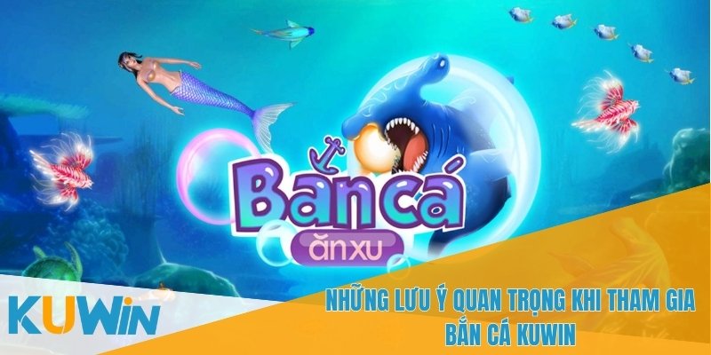 Các điều cần tránh và lưu ý khi chơi bắn cá Kuwin