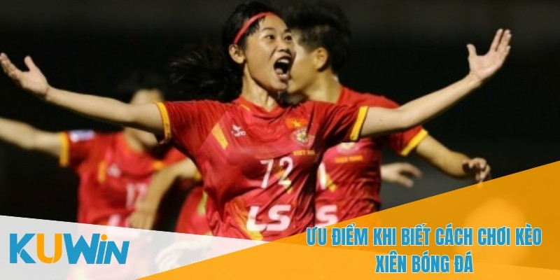 Cách chơi kèo xiên bóng đá giúp gia tăng tỷ lệ thắng lớn
