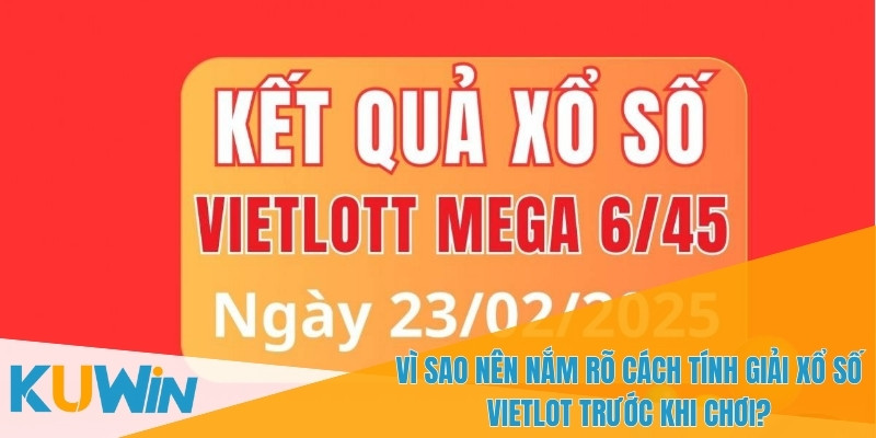Lý do bạn cần hiểu rõ cách tính giải xổ số Vietlot trước khi tham gia
