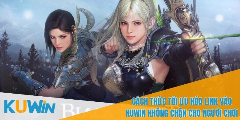 Các phương pháp hiệu quả giúp tối ưu hóa Link vào KUWIN