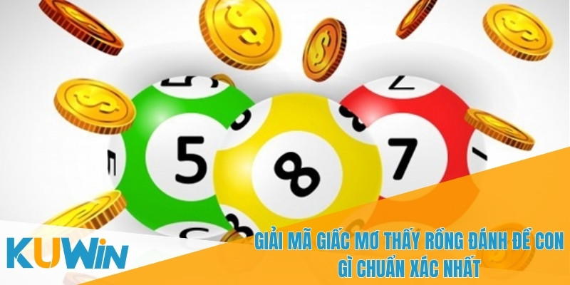 Mơ thấy rồng đánh đề con gì để trúng thưởng lớn ngay hôm nay