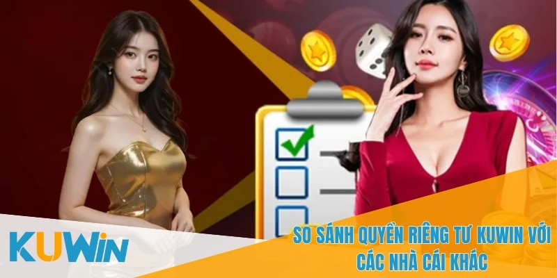 Phân tích sự khác nhau về quyền riêng tư KUWIN
