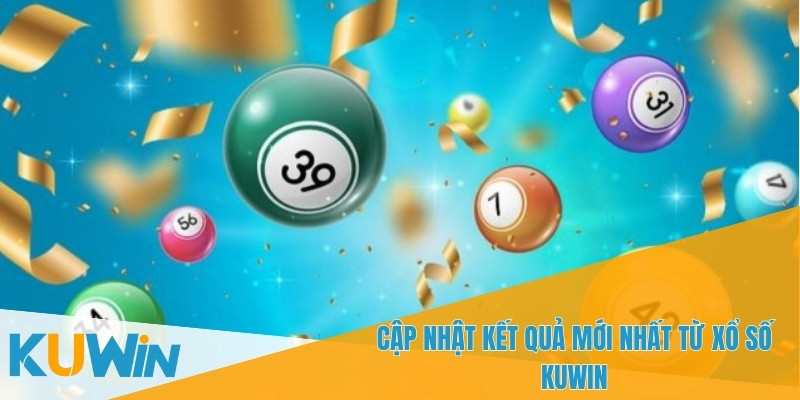 Tham gia Xổ số KUWIN để có cơ hội trúng thưởng mỗi ngày