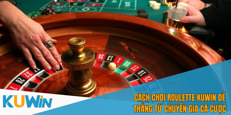 Bạn nên tìm hiểu kỹ Cách chơi Roulette KUWIN trước khi cược