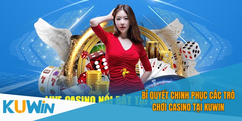 Dễ dàng tiếp cận và làm chủ các trò chơi casino