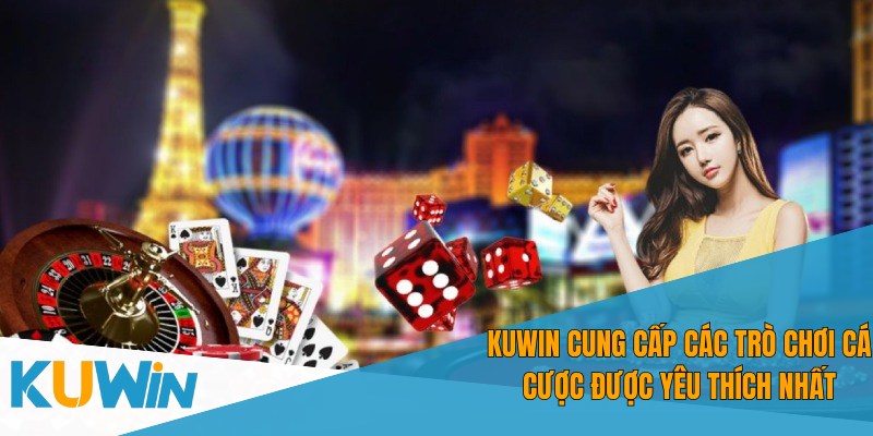 Các trò chơi cá cược hấp dẫn nhất hiện có tại KUWIN