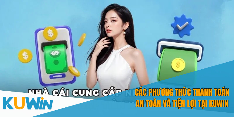 Những cách thức thanh toán khoản cược an toàn và hiệu quả